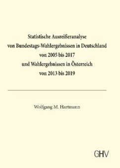 Statistische Ausreißeranalyse von Bundestags-Wahlergebnissen in Deutschland von 2005 bis 2017 und Wahlergebnissen in Öst - Hartmann, Wolfgang M.