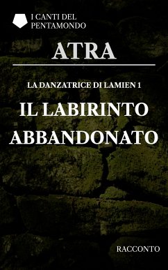 La danzatrice di Lamien 1: Il labirinto abbandonato (eBook, ePUB) - Atra