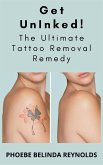 Get UnInked! The Ultimate Tattoo Removal Remedy (eBook, ePUB)