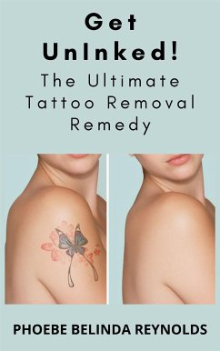 Get UnInked! The Ultimate Tattoo Removal Remedy (eBook, ePUB) - BELINDA REYNOLDS, PHOEBE