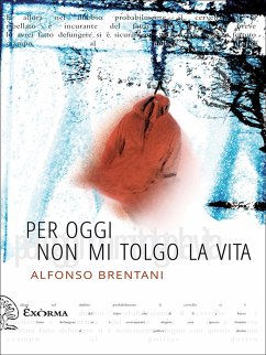 Per oggi non mi tolgo la vita (eBook, ePUB) - Brentani, Alfonso