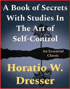 A Book of Secrets With Studies In The Art of Self-Control (eBook, ePUB) - W. Dresser, Horatio