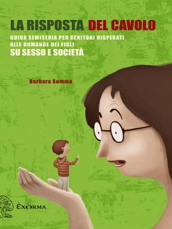 La risposta del cavolo. Guida semiseria per genitori disperati alle domande dei figli su sesso e società (eBook, ePUB) - Summa, Barbara