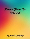 Remain Focus To The End (eBook, ePUB)