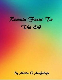 Remain Focus To The End (eBook, ePUB) - Awofadeju, Abiola O