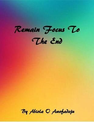 Remain Focus To The End (eBook, ePUB)