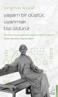 Virginia Woolf - Yasam Bir Düstür, Uyanmak Bizi Öldürür - Sekerci, Özgecan; Woolf, Virginia