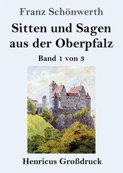 Sitten und Sagen aus der Oberpfalz (Großdruck) - Schönwerth, Franz