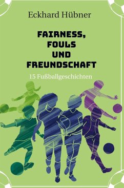 Fairness, Fouls und Freundschaft - Hübner, Eckhard