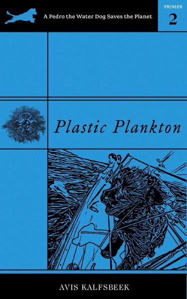 Plastic Plankton (A Pedro the Water Dog Saves the Planet Primer, #2) (eBook, ePUB) Plastic Plankton (A Pedro the Water Dog Saves the Planet Primer, #2) (eBook, ePUB)
