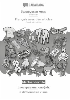 BABADADA black-and-white, Belarusian (in cyrillic script) - Français avec des articles, visual dictionary (in cyrillic script) - le dictionnaire visuel - Babadada Gmbh