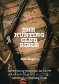 The Hunting Club Bible -- Everything You Need to Know About Starting and Maintaining a Successful Hunting Club (eBook, ePUB)