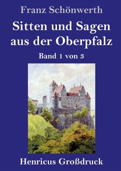 Sitten und Sagen aus der Oberpfalz (Großdruck) - Schönwerth, Franz