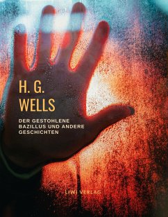 H. G. Wells: Der gestohlene Bazillus und andere Geschichten - Wells, H. G.