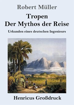 Tropen. Der Mythos der Reise (Großdruck) - Müller, Robert