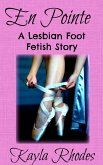 En Pointe: A Lesbian Foot Fetish Story (eBook, ePUB) En Pointe: A Lesbian Foot Fetish Story (eBook, ePUB)