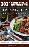 2021 Los Angeles Restaurants - The Food Enthusiast's Long Weekend Guide (eBook, ePUB) 2021 Los Angeles Restaurants - The Food Enthusiast's Long Weekend Guide (eBook, ePUB)