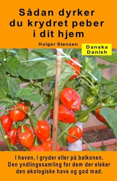 Sådan dyrker du krydret peber i dit hjem. I haven, i gryder eller på balkonen (eBook, ePUB) - Stensen, Holger