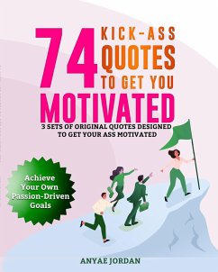 Cover 74 Kick-Ass Quotes to Get You Motivated (eBook, ePUB)