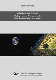 Glauben und Wissen. Religion und Wissenschaft. Wem können wir vertrauen? (eBook, PDF)