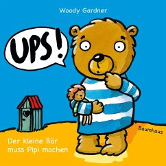 Ups! Der kleine Bär muss Pipi machen (Mängelexemplar) - Gardner, Woody
