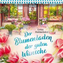 Der Blumenladen der guten Wünsche (ungekürzt) (MP3-Download) - Hofmeister, Lena