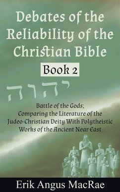 Battle of the Gods; Comparing the Literature of the Judeo-Christian Deity With Polytheistic Works of the Ancient Near East (Debates of the Reliability of the Christian Bible, #2) (eBook, ePUB) - MacRae, Erik Angus