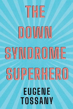 The Down Syndrome Superhero - Tossany, Eugene