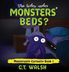 Who Hides Under Monsters' Beds - Walsh, C. T.