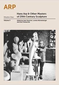 Hans Arp and Other Masters of 20th Century Sculpture - Tamaschke, Elisa et al (eds)