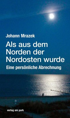 Als aus dem Norden der Nordosten wurde - Mrazek, Johann