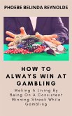 How To Always Win At Gambling (eBook, ePUB)