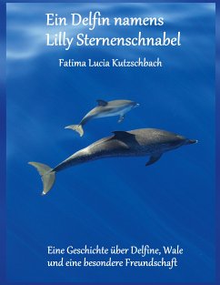 Ein Delfin namens Lilly Sternenschnabel (eBook, ePUB) - Kutzschbach, Fatima