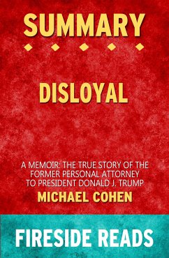 Disloyal: A Memoir: The True Story of the Former Personal Attorney to President Donald J. Trump by Michael Cohen: Summary by Fireside Reads (eBook, ePUB)