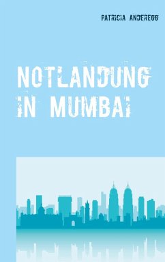 Notlandung in Mumbai (eBook, ePUB) - Anderegg, Patricia