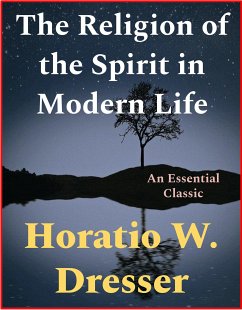 The Religion of the Spirit in Modern Life (eBook, ePUB) - W. Dresser, Horatio