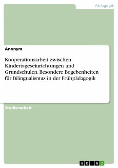 Kooperationsarbeit zwischen Kindertageseinrichtungen und Grundschulen. Besondere Begebenheiten für Bilingualismus in der Frühpädagogik (eBook, PDF)