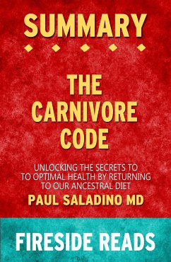 The Carnivore Code: Unlocking the Secrets to Optimal Health by Returning to Our Ancestral Diet by Paul Saladino MD: Summary by Fireside Reads (eBook, ePUB)