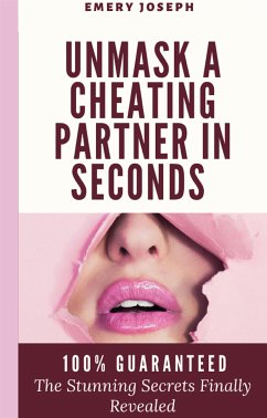 Unmask a Cheating Partner in Seconds 100% Guaranteed (eBook, ePUB) - Joseph, Emery