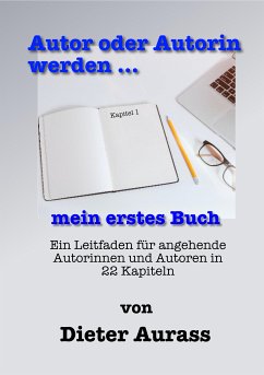 Autor oder Autorin werden ... mein erstes Buch (eBook, ePUB) - Aurass, Dieter