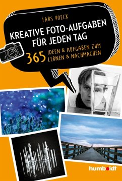 Kreative Foto-Aufgaben für jeden Tag (eBook, ePUB) - Poeck, Lars