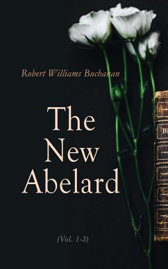 The New Abelard (Vol. 1-3) (eBook, ePUB) - Buchanan, Robert Williams