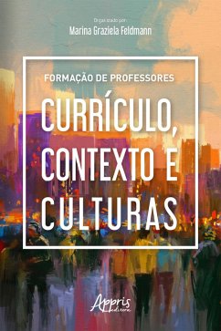 Formação de Professores: Currículo, Contexto e Culturas (eBook, ePUB) - Feldmann, Marina Graziela
