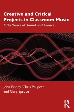 Creative and Critical Projects in Classroom Music (eBook, PDF) - Finney, John; Philpott, Chris; Spruce, Gary