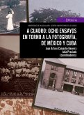 A cuadro: ocho ensayos en torno a la fotografía, de México y Cuba (eBook, ePUB)