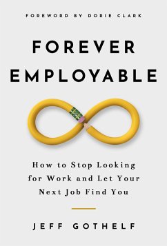 Forever Employable: How to Stop Looking for Work and Let Your Next Job Find You (eBook, ePUB) - Gothelf, Jeff