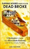 Flipping Houses When You're Dead Broke (eBook, ePUB) Flipping Houses When You're Dead Broke (eBook, ePUB)