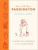 How to Be More Paddington: A Book of Kindness (eBook, ePUB)