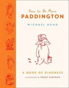 How to Be More Paddington: A Book of Kindness (eBook, ePUB) - Bond, Michael
