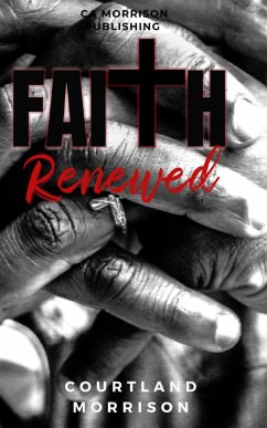 Faith Renewed (eBook, ePUB) - Morrison, Courtland; Stillwell, Erica; Murchison, Latoya; Brown, Tamrya